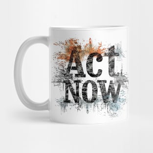 Act Now Mug